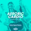 Aerobic Cardio Dance 2019: 20 Best Songs for Workout & 1 Session 140 Bpm: 32 Count (DJ MIX) album lyrics, reviews, download