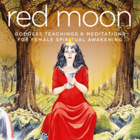 Miranda Gray, Samantha Redgrave & Nicola Haslett - Red Moon: Goddess Teachings & Meditations for Female Confidence, Sexuality, Stress & Spirituality artwork