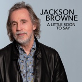Jackson Browne - A Little Soon To Say