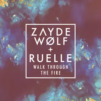 Walk Through the Fire - Single (feat. Ruelle) - Single by Zayde Wølf album reviews, ratings, credits