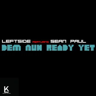 Dem Nuh Ready Yet (feat. Sean Paul) by Leftside song reviws