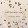 Anniversary Jazz - Relaxing Piano album lyrics, reviews, download