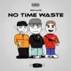 No Time Waste - Single album lyrics, reviews, download