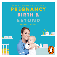 Marie Louise - The Modern Midwife's Guide to Pregnancy, Birth and Beyond artwork