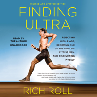 Rich Roll - Finding Ultra, Revised and Updated Edition: Rejecting Middle Age, Becoming One of the World's Fittest Men, and Discovering Myself artwork