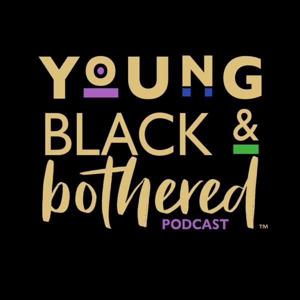 Young Black & Bothered Young Black & Bothered