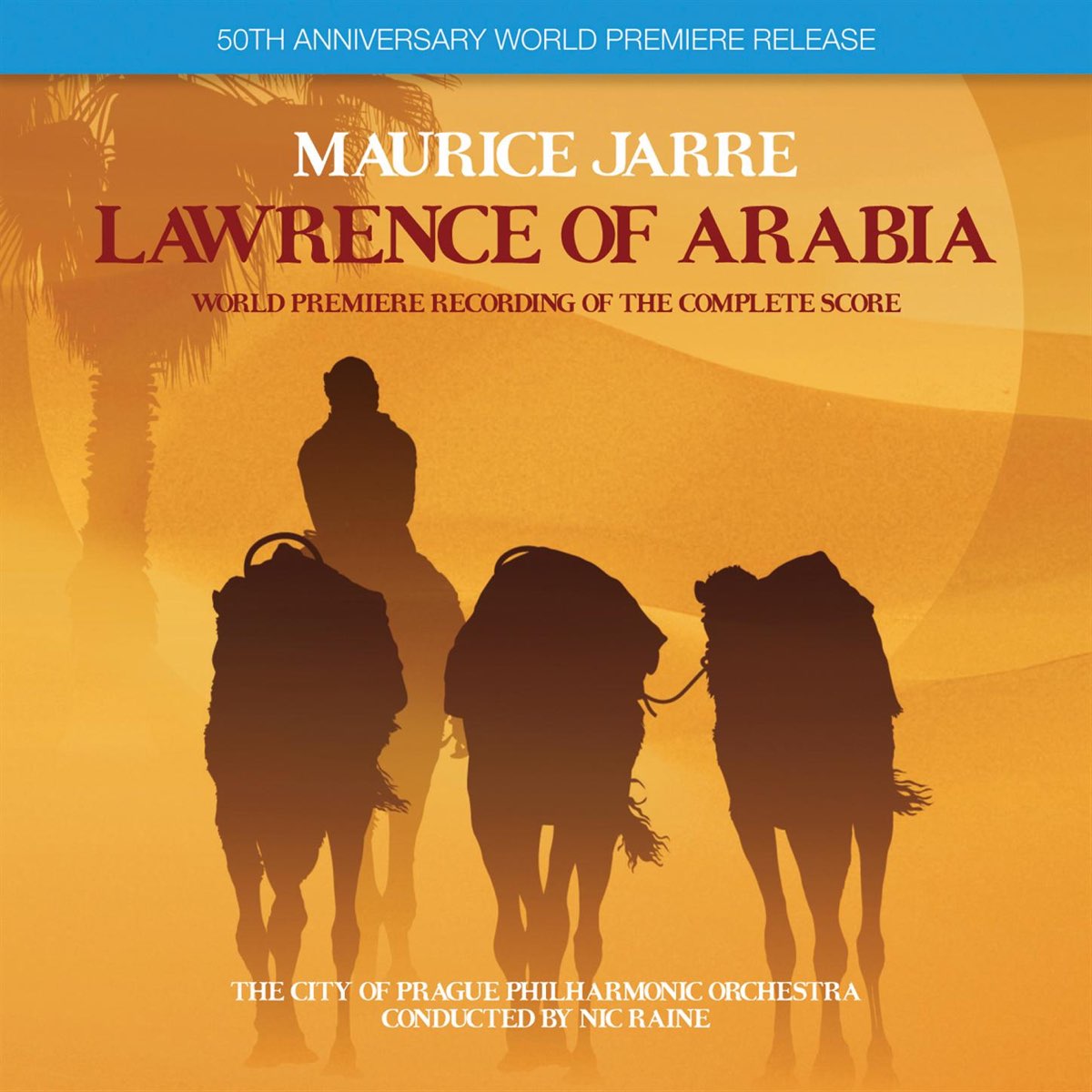 Lawrence Of Arabia 50th Anniversary World Premiere Release Re Recording By Maurice Jarre Nic Raine The City Of Prague Philharmonic Orchestra On Apple Music