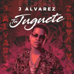 Tu Juguete - Single - J Alvarez