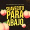 Suavecito para Abajo - Dj Chino & Luis Cordoba Remix lyrics