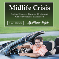 Horton Knight - Midlife Crisis: Aging, Divorce, Identity Crisis, and Other Problems Explained artwork