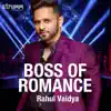 Boss of Romance - Rahul Vaidya - Single album lyrics, reviews, download