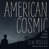 D.W. Pasulka - American Cosmic: UFOs, Religion, Technology artwork