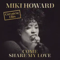 Come Share My Love: Greatest Hits - Miki Howard