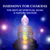 Harmony for Chakras: The Best of Spiritual Music & Nature Sounds for Human Chakras, Body Relaxation, Open Mind, Guided Meditation, Inner Balance, Tibetan Om Chants & Zen State of the Soul album lyrics, reviews, download