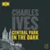 Ives: Central Park in The Dark album cover