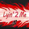 Stream & download Lyin' 2 Me (feat. CG5) - Single