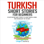 Turkish Short Stories for Beginners: 20 Captivating Short Stories to Learn Turkish & Grow Your Vocabulary the Fun Way! (Easy Turkish Stories) (Unabridged) - Lingo Mastery