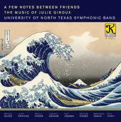 A Few Notes Between Friends: The Music of Julie Giroux by University of North Texas Symphonic Band album reviews, ratings, credits