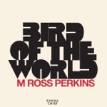 M Ross Perkins - Bird of the World