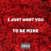 I Just Want You To Be Mine - Single, 2020