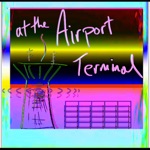 At the Airport Terminal by Bill Wurtz