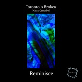 Toronto Is Broken;Natty Campbell - Reminisce