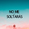 No Me Soltarás - Single