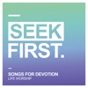 Seek First: Songs for Devotion - EP