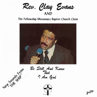 Rev. Clay Evans & The Fellowship Missionary Baptist Church Choir - Be Still and Know That I Am God artwork