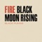 Fire / Black Moon Rising - Single