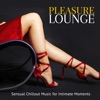 Pleasure Lounge: Sensual Chillout Music for Intimate Moments