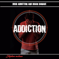 Stephen Mclean - Drug Addiction and Brain Damage: One Powerful Solutions to Stop All Your Addiction (Unabridged) artwork