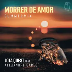 Morrer de Amor (Summer Mix) [feat. Alexandre Carlo] - Single - Jota Quest