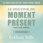 Le pouvoir du moment présent-version intégrale - Eckhart Tolle