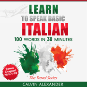 Learn To Speak Basic Italian: 100 Words in 30 Minutes