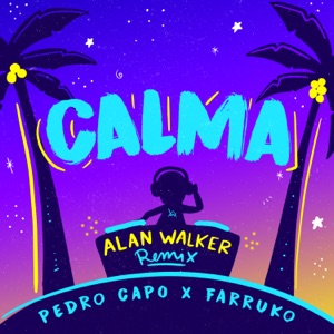 Pedro Capó, Alan Walker & Farruko - Calma (Alan Walker Remix) - 排舞 音樂