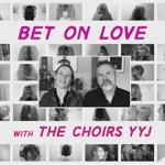 Bet on Love (feat. The Choirs YYJ) [Choir Version] - Single