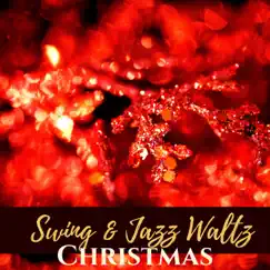 Christmas Swing & Jazz Waltz - Jazz Originals and Christmas Classics Jazz for the Magic of Xmas Night by Various Artists album reviews, ratings, credits