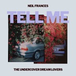 Tell Me by NEIL FRANCES & The Undercover Dream Lovers