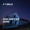 Papa Didn't Die Alone - Single