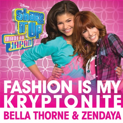 Fashion Is My Kryptonite (from "Shake It Up: Made In Japan") - Bella Thorne & Zendaya