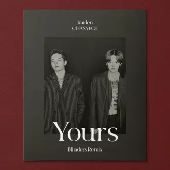 Yours (feat. LeeHi & CHANGMO) [Blinders Remix] - Single by Raiden & CHANYEOL album reviews, ratings, credits