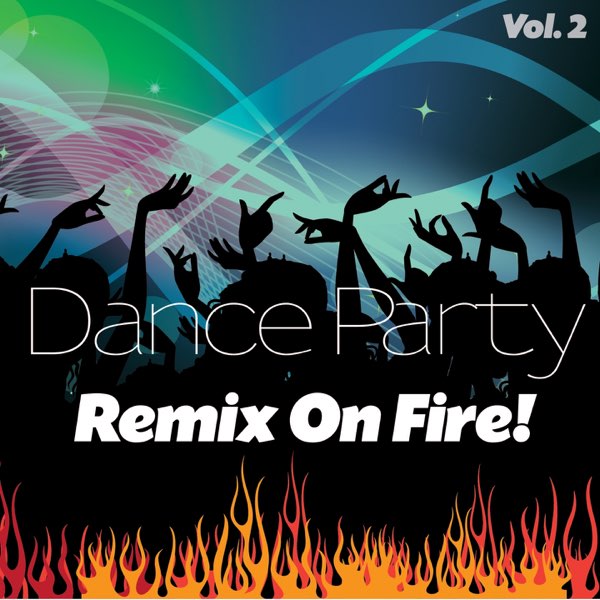 Dance Party Remix On Fire!, Vol. 2 (Remixes) by DJ Redbi on Apple Music