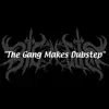 The Gang Makes Dubstep - Single album lyrics, reviews, download