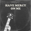 Have Mercy on Me - Single