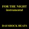 For the Night - Instrumental - Dayshock Beats lyrics