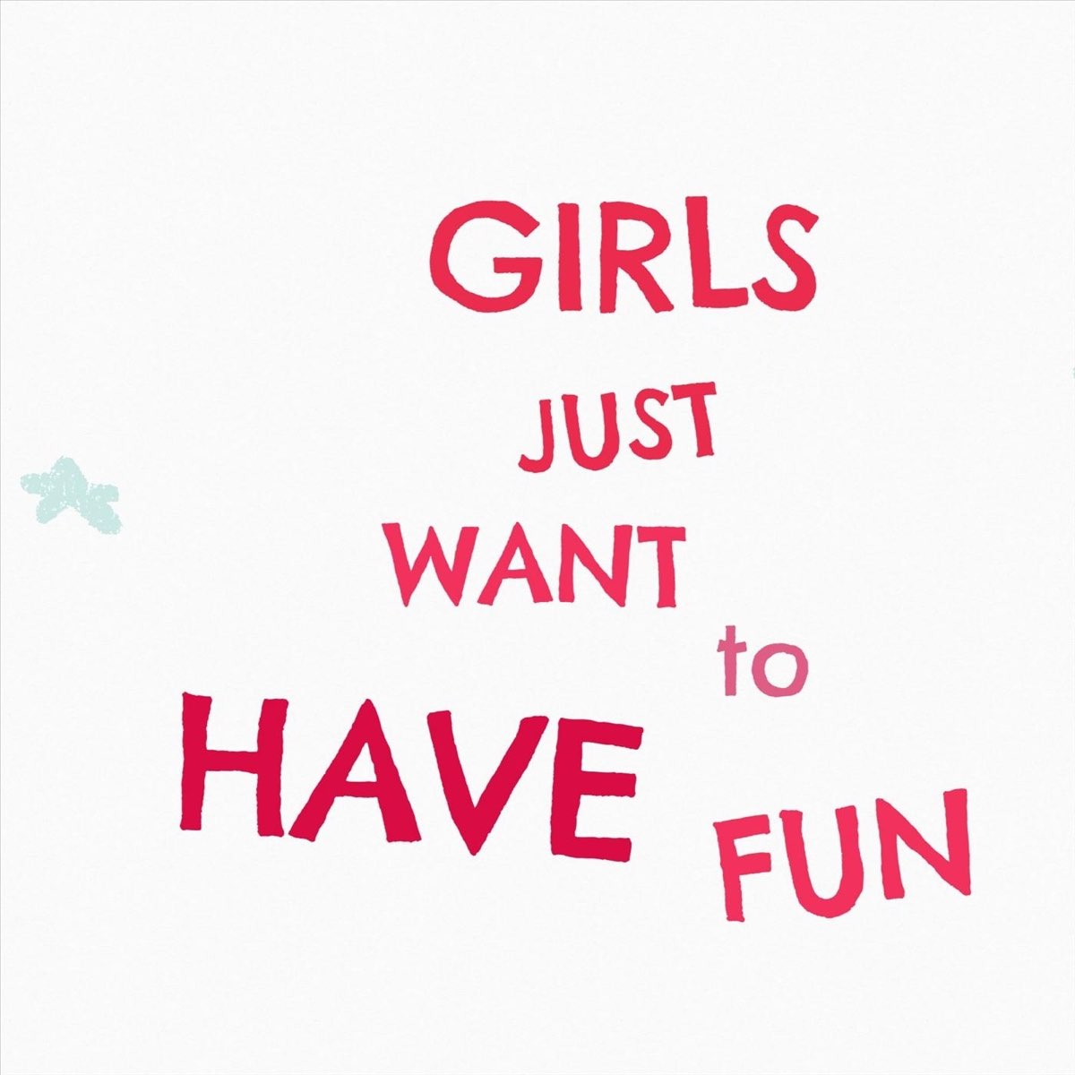 Песня just want. Girls just want to have fun. Girls wanna have fun. Just have fun. Just girls.