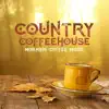 Country Coffeehouse - Morning Coffee Music: The Best Selection for Morning Relaxation album lyrics, reviews, download