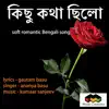 Kichhu Katha Chhilo - Single album lyrics, reviews, download