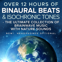 Binaural Beats Research - Over 12 Hours of Binaural Beats & Isochronic Tones (The Ultimate Collection of Brainwave Music with Nature Sounds) artwork